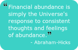 Financial abundance is simply the Universe's response to consistent thoughts and feelings of abundance. - Abraham-Hicks